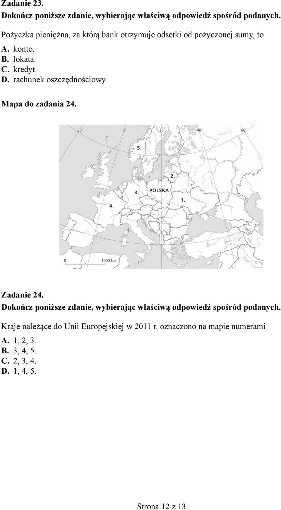 konto. B. lokata. C. kredyt. D. rachunek oszczędnościowy. Mapa do zadania 24.