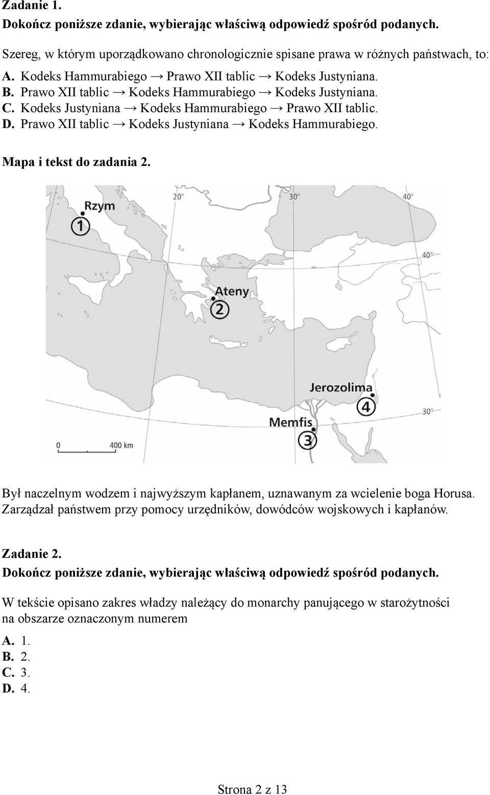 Prawo XII tablic Kodeks Justyniana Kodeks Hammurabiego. Mapa i tekst do zadania 2. Był naczelnym wodzem i najwyższym kapłanem, uznawanym za wcielenie boga Horusa.