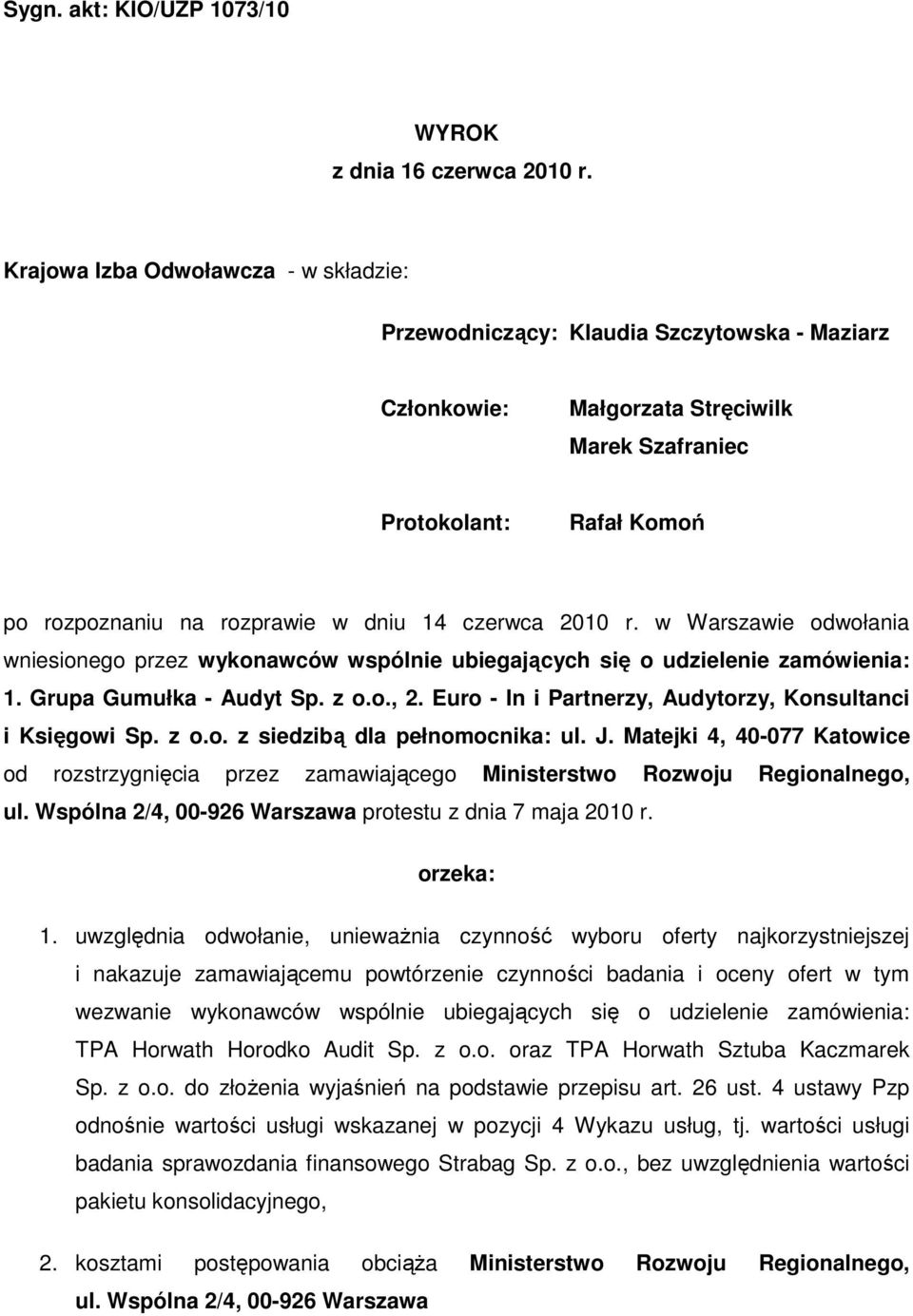 czerwca 2010 r. w Warszawie odwołania wniesionego przez wykonawców wspólnie ubiegających się o udzielenie zamówienia: 1. Grupa Gumułka - Audyt Sp. z o.o., 2.