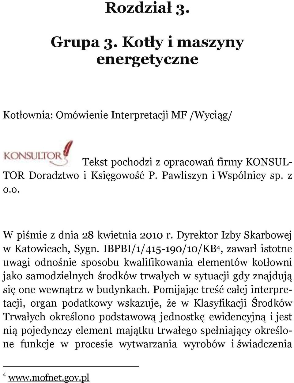 IBPBI/1/415-190/10/KB 4, zawarł istotne uwagi odnośnie sposobu kwalifikowania elementów kotłowni jako samodzielnych środków trwałych w sytuacji gdy znajdują się one wewnątrz w budynkach.