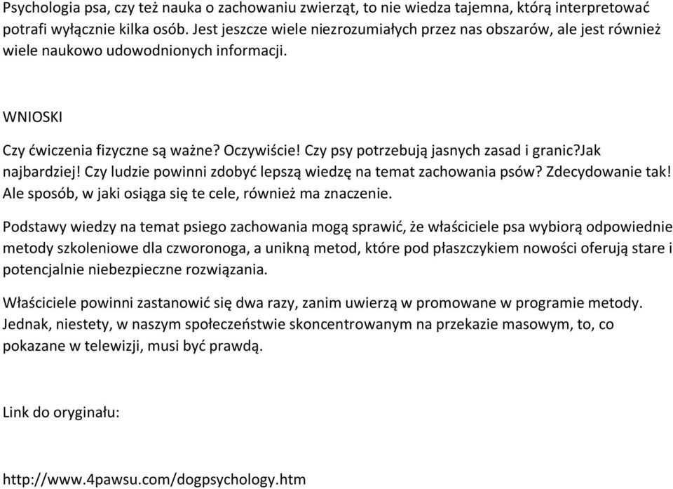 Czy psy potrzebują jasnych zasad i granic?jak najbardziej! Czy ludzie powinni zdobyć lepszą wiedzę na temat zachowania psów? Zdecydowanie tak!