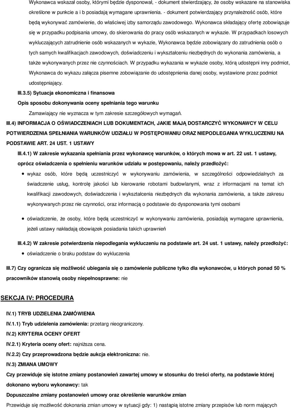 Wykonawca składający ofertę zobowiązuje się w przypadku podpisania umowy, do skierowania do pracy osób wskazanych w wykazie.