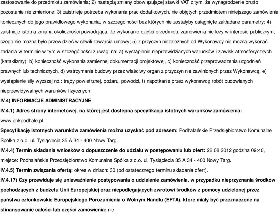 okoliczności powodująca, że wykonanie części przedmiotu zamówienia nie leży w interesie publicznym, czego nie można było przewidzieć w chwili zawarcia umowy; 5) z przyczyn niezależnych od Wykonawcy