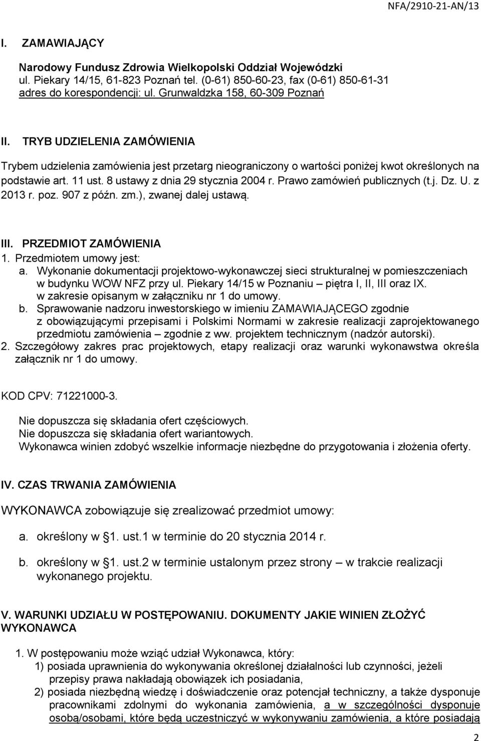 8 ustawy z dnia 29 stycznia 2004 r. Prawo zamówień publicznych (t.j. Dz. U. z 2013 r. poz. 907 z późn. zm.), zwanej dalej ustawą. III. PRZEDMIOT ZAMÓWIENIA 1. Przedmiotem umowy jest: a.