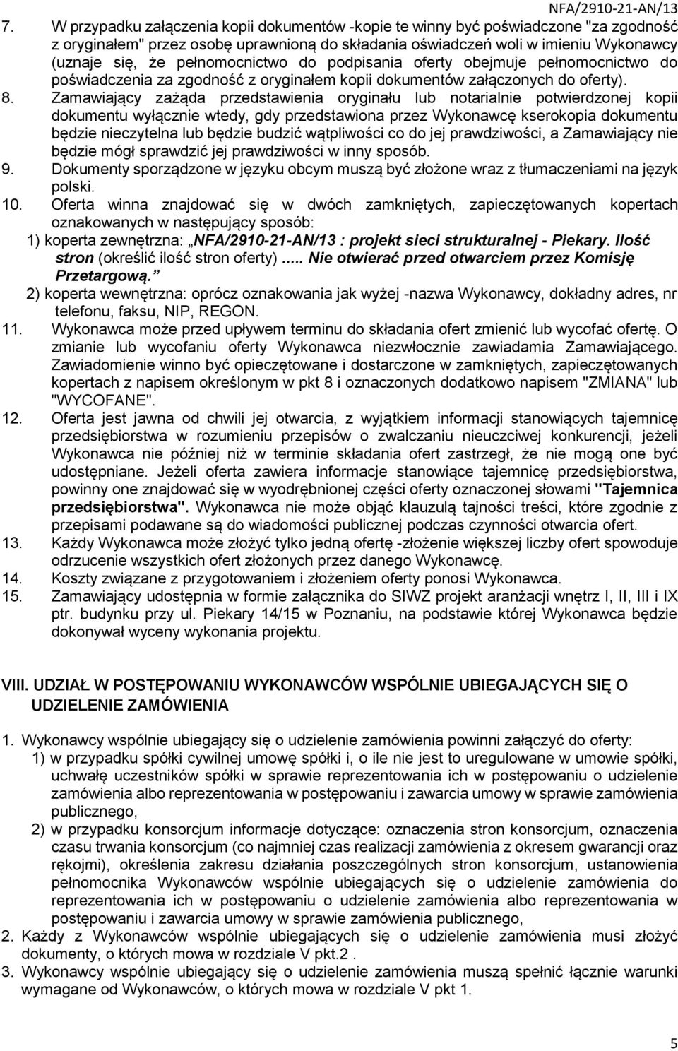 Zamawiający zażąda przedstawienia oryginału lub notarialnie potwierdzonej kopii dokumentu wyłącznie wtedy, gdy przedstawiona przez Wykonawcę kserokopia dokumentu będzie nieczytelna lub będzie budzić