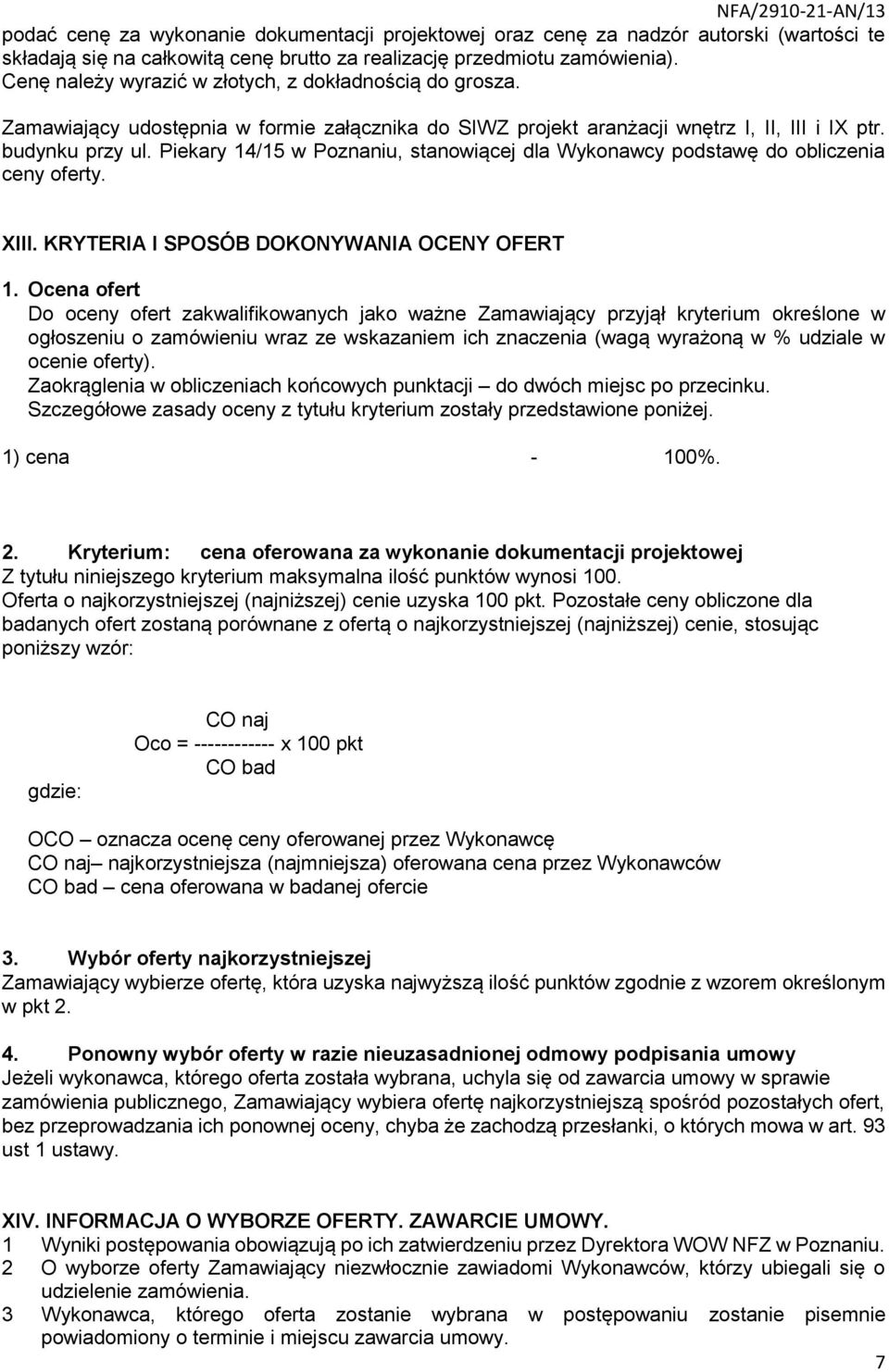 Piekary 14/15 w Poznaniu, stanowiącej dla Wykonawcy podstawę do obliczenia ceny oferty. XIII. KRYTERIA I SPOSÓB DOKONYWANIA OCENY OFERT 1.