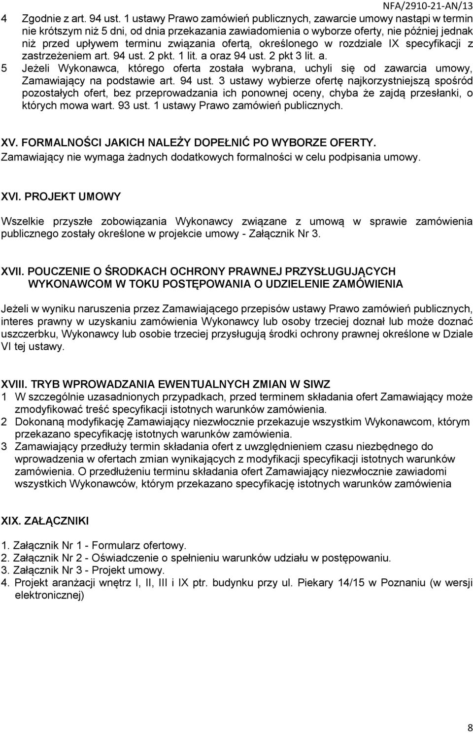 ofertą, określonego w rozdziale IX specyfikacji z zastrzeżeniem art. 94 ust. 2 pkt. 1 lit. a oraz 94 ust. 2 pkt 3 lit. a. 5 Jeżeli Wykonawca, którego oferta została wybrana, uchyli się od zawarcia umowy, Zamawiający na podstawie art.