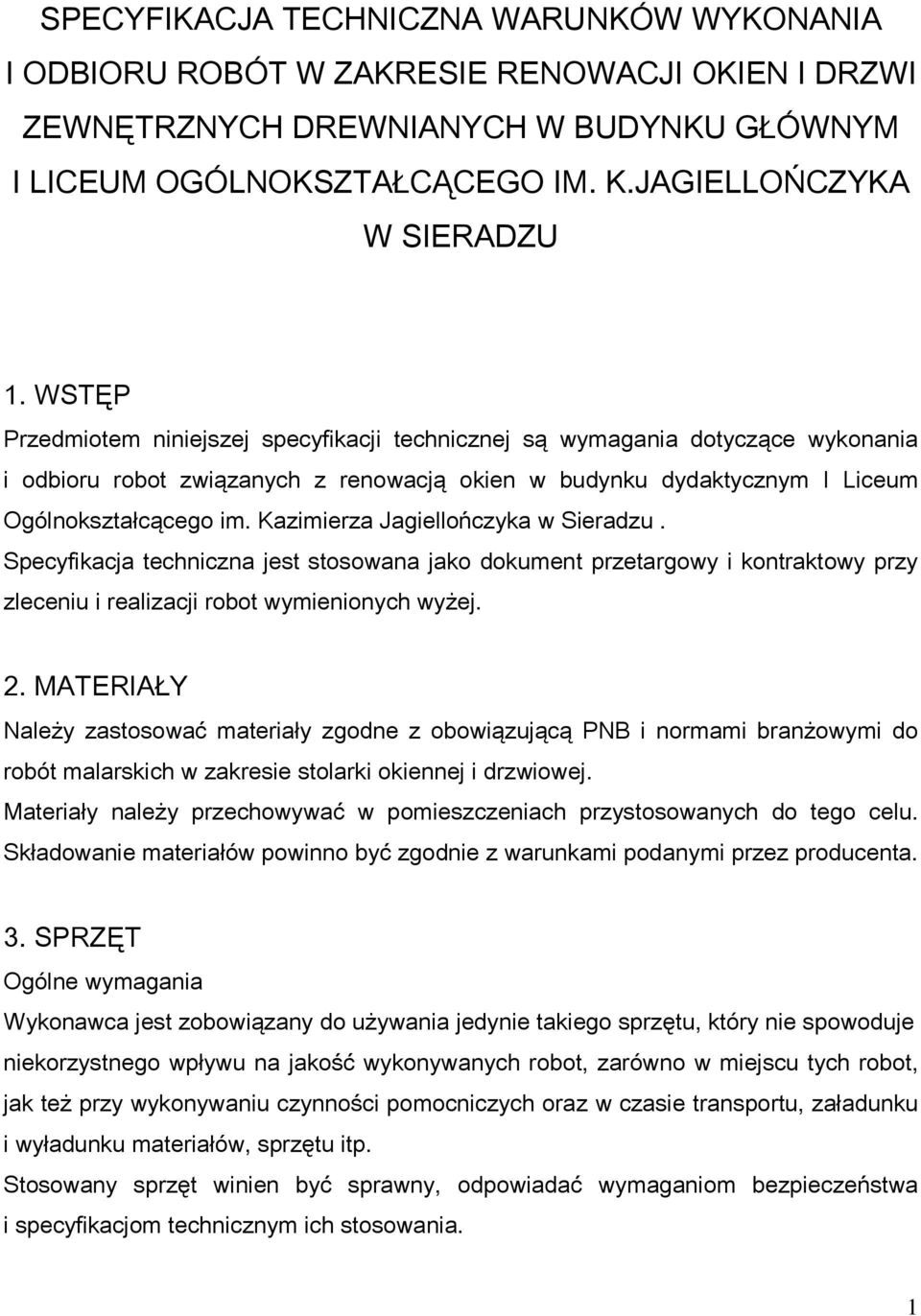 Kazimierza Jagiellończyka w Sieradzu. Specyfikacja techniczna jest stosowana jako dokument przetargowy i kontraktowy przy zleceniu i realizacji robot wymienionych wyżej. 2.