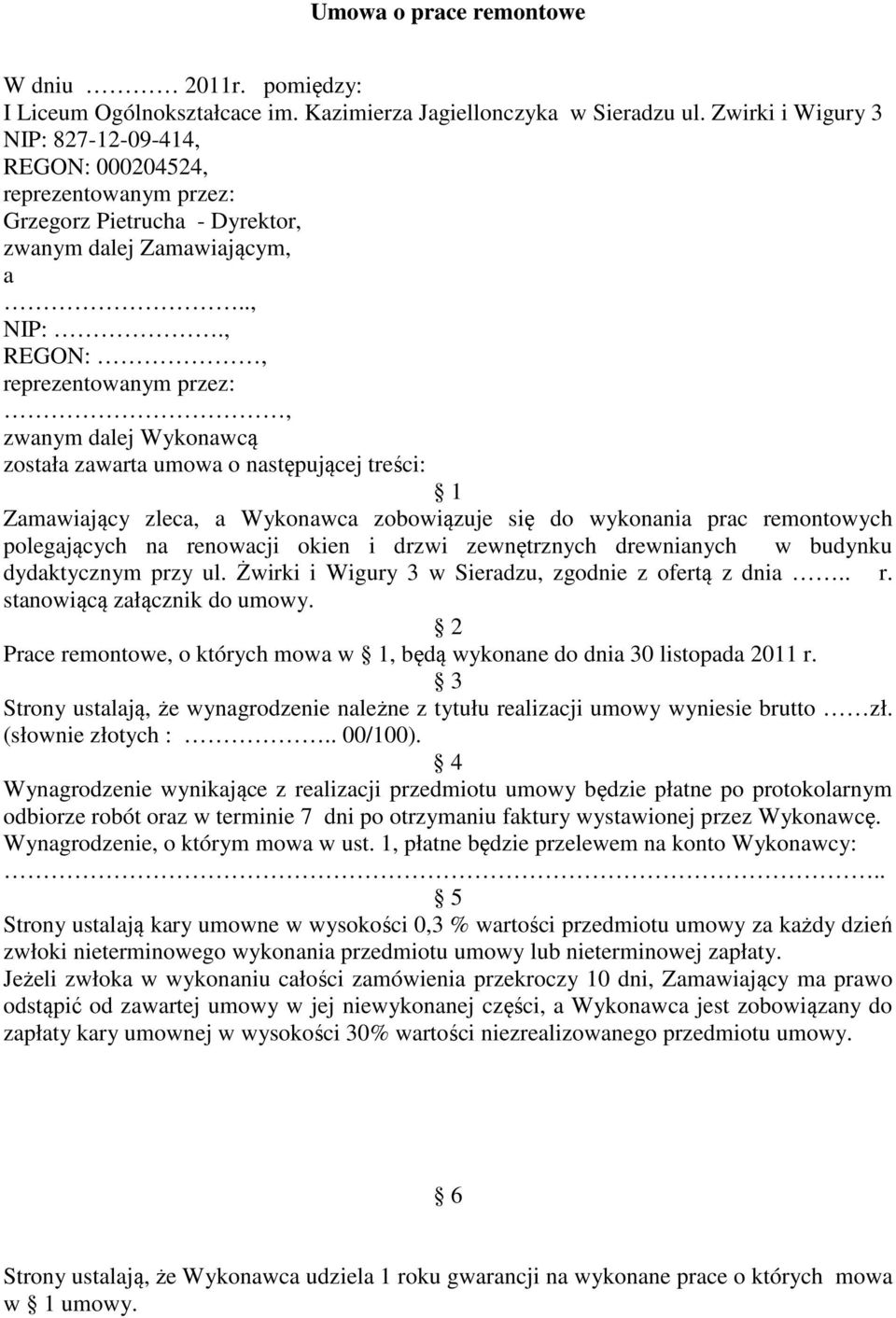 , REGON:, reprezentowanym przez:, zwanym dalej Wykonawcą została zawarta umowa o następującej treści: 1 Zamawiający zleca, a Wykonawca zobowiązuje się do wykonania prac remontowych polegających na