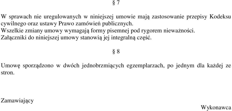 Wszelkie zmiany umowy wymagają formy pisemnej pod rygorem nieważności.