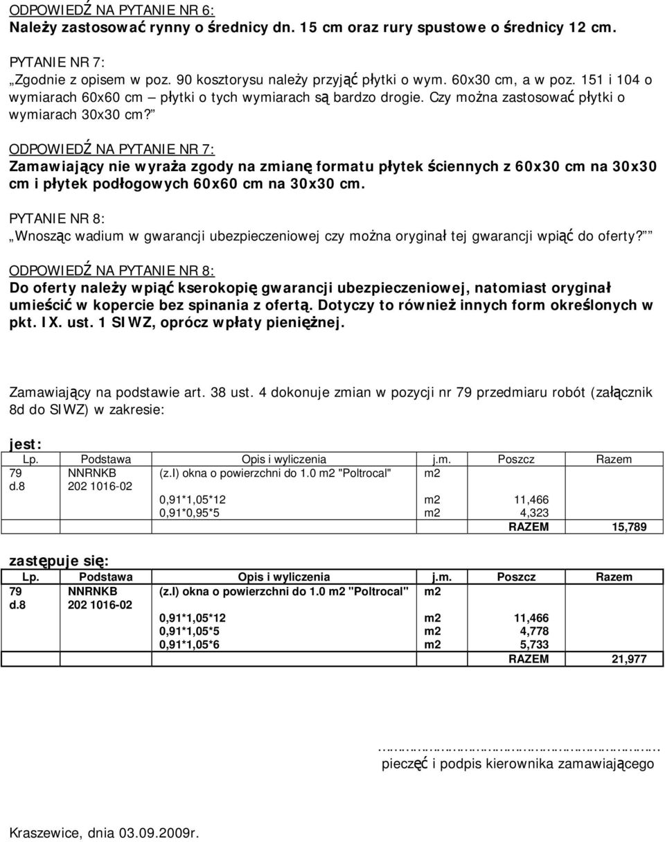 ODPOWIEDŹ NA PYTANIE NR 7: Zamawiający nie wyraża zgody na zmianę formatu płytek ściennych z 60x30 cm na 30x30 cm i płytek podłogowych 60x60 cm na 30x30 cm.