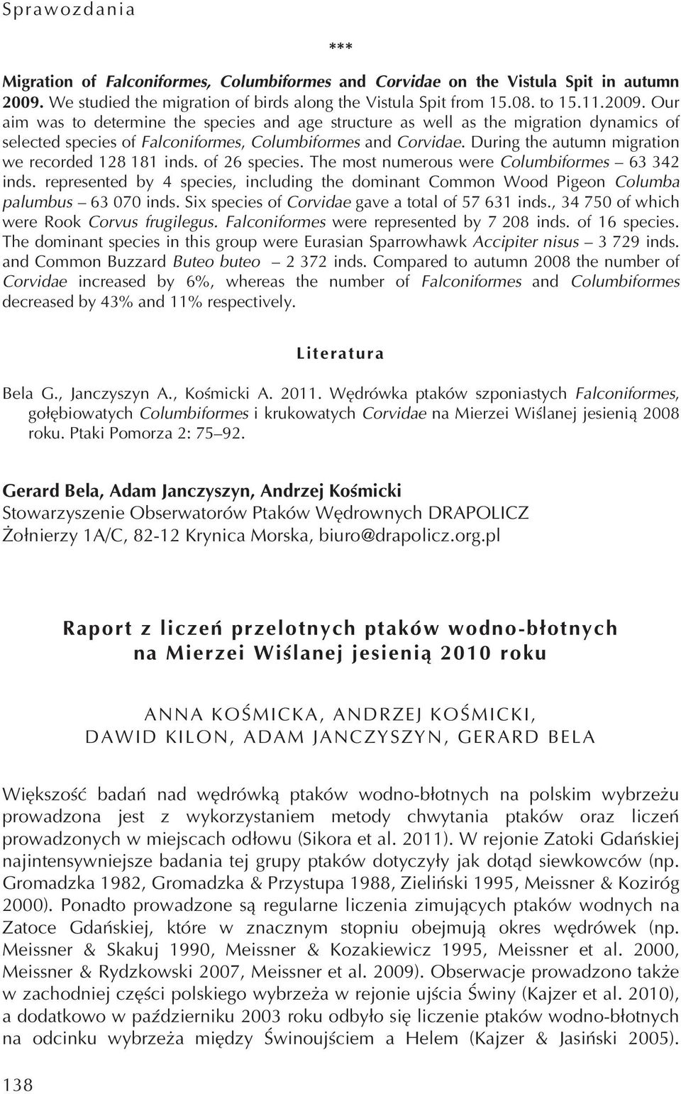 Our aim was to determine the species and age structure as well as the migration dynamics of selected species of Falconiformes, Columbiformes and Corvidae.