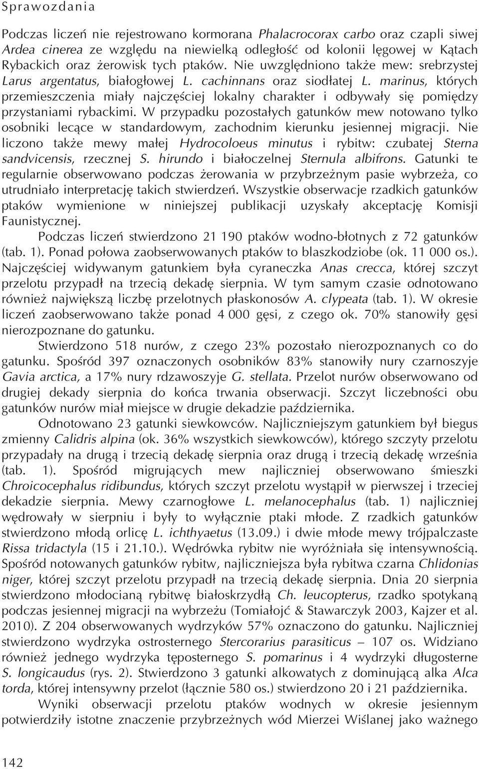 marinus, których przemieszczenia miały najczęściej lokalny charakter i odbywały się pomiędzy przystaniami rybackimi.