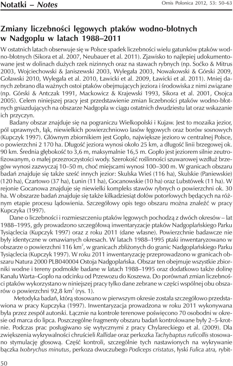 Soćko & Mitrus 2003, Wojciechowski & Janiszewski 2003, Wylegała 2003, Nowakowski & Górski 2009, Goławski 2010, Wylegała et al. 2010, Ławicki et al. 2009, Ławicki et al. 2011).