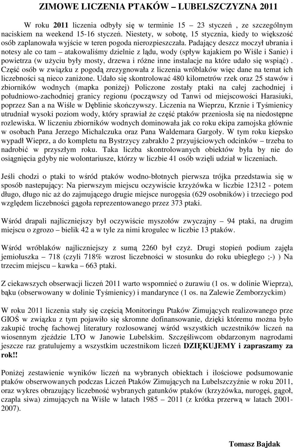 Padający deszcz moczył ubrania i notesy ale co tam atakowaliśmy dzielnie z lądu, wody (spływ kajakiem po Wiśle i Sanie) i powietrza (w użyciu były mosty, drzewa i różne inne instalacje na które udało