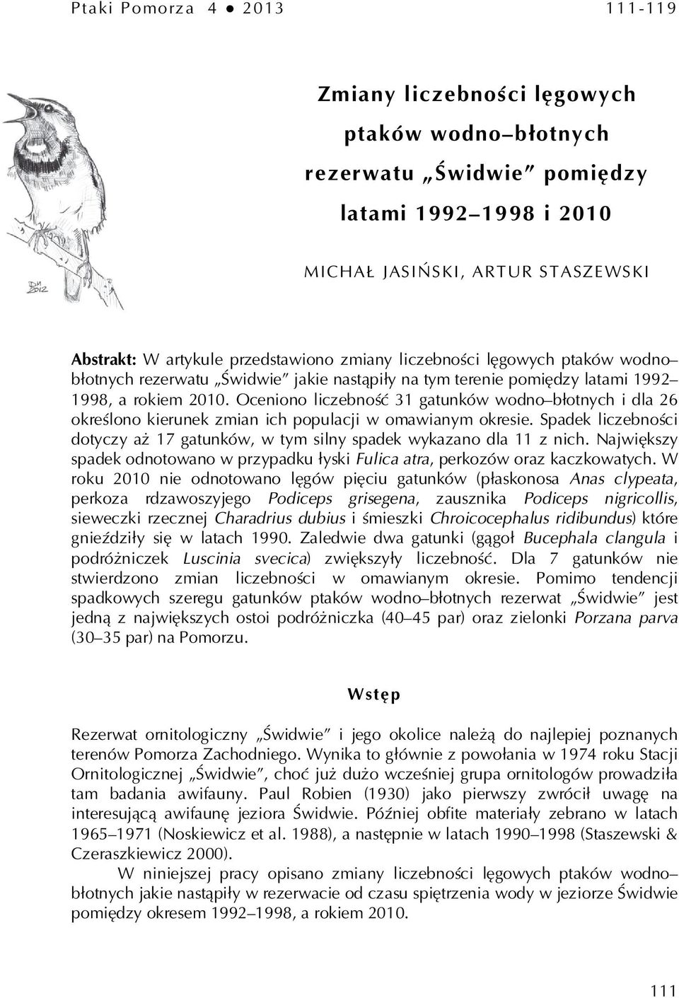 Oceniono liczebność 31 gatunków wodno błotnych i dla 26 określono kierunek zmian ich populacji w omawianym okresie.