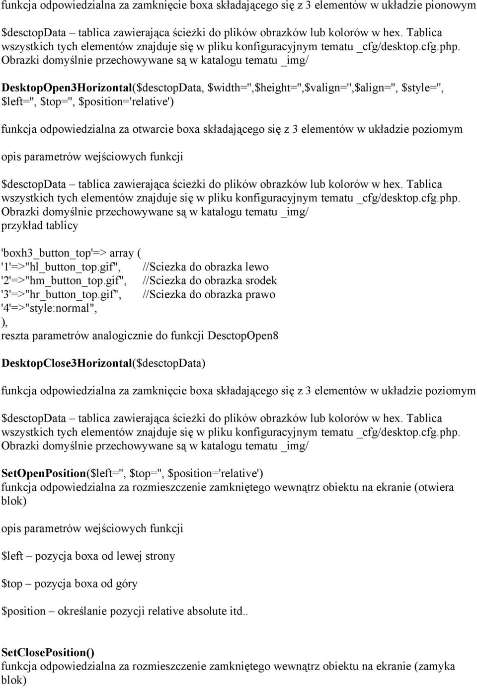 DesktopOpen3Horizontal($desctopData, $width='',$height='',$valign='',$align='', $style='', $left='', $top='', $position='relative') funkcja odpowiedzialna za otwarcie boxa składającego się z 3