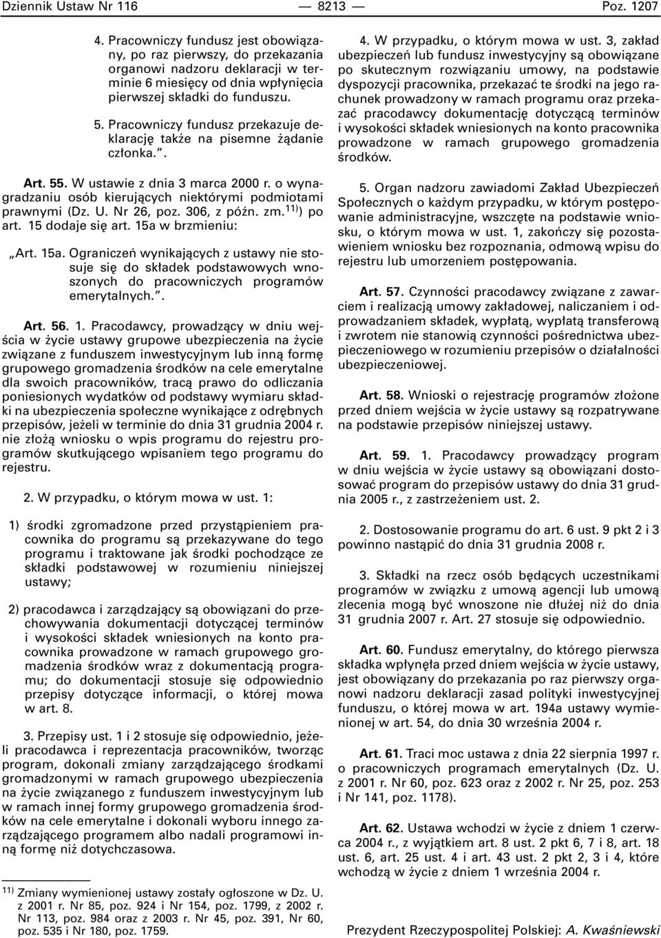 Pracowniczy fundusz przekazuje deklaracj tak e na pisemne àdanie cz onka.. Art. 55. W ustawie z dnia 3 marca 2000 r. o wynagradzaniu osób kierujàcych niektórymi podmiotami prawnymi (Dz. U. Nr 26, poz.