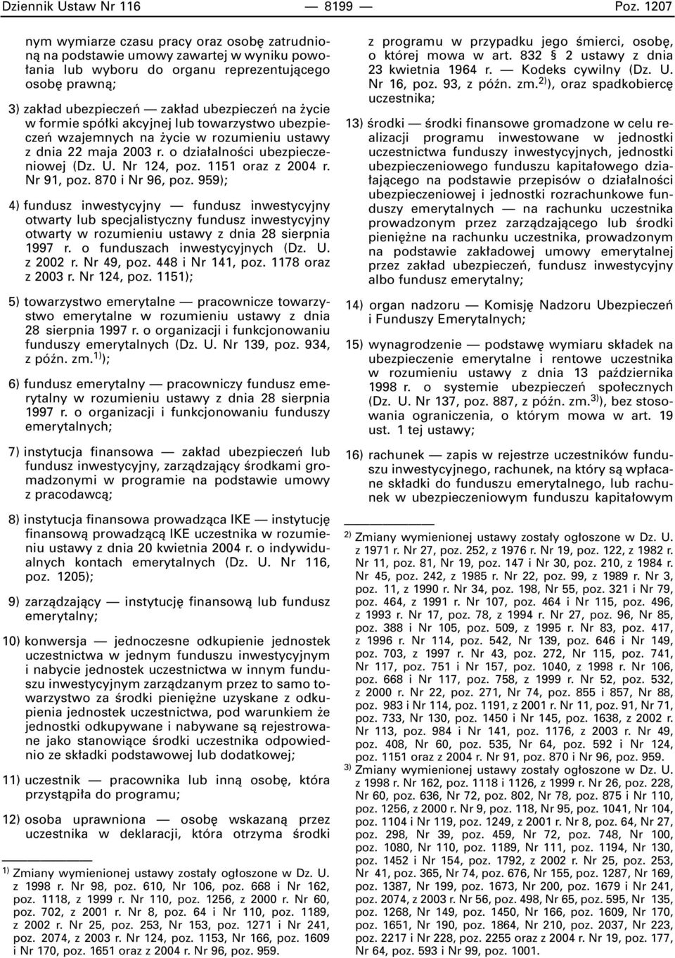 w formie spó ki akcyjnej lub towarzystwo ubezpieczeƒ wzajemnych na ycie w rozumieniu ustawy z dnia 22 maja 2003 r. o dzia alnoêci ubezpieczeniowej (Dz. U. Nr 124, poz. 1151 oraz z 2004 r. Nr 91, poz.