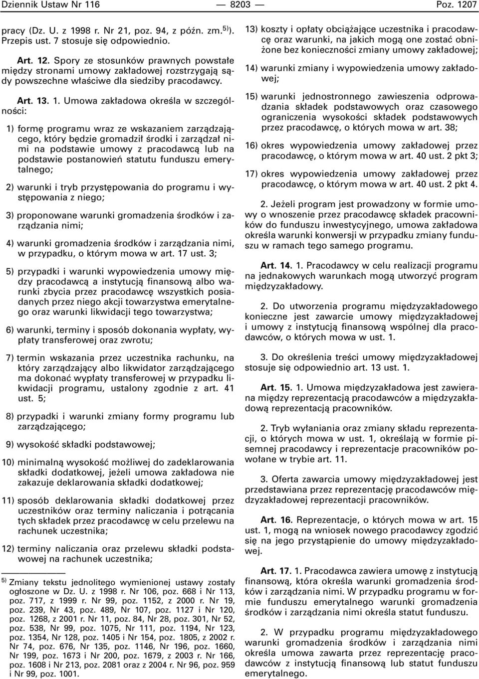 . 1. Umowa zak adowa okreêla w szczególnoêci: 1) form programu wraz ze wskazaniem zarzàdzajàcego, który b dzie gromadzi Êrodki i zarzàdza nimi na podstawie umowy z pracodawcà lub na podstawie