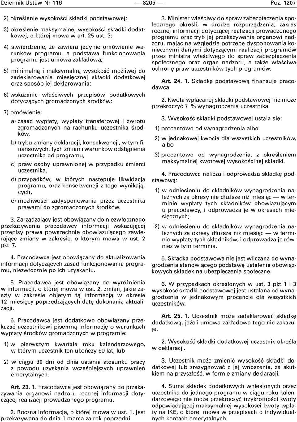 sk adki dodatkowej oraz sposób jej deklarowania; 6) wskazanie w aêciwych przepisów podatkowych dotyczàcych gromadzonych Êrodków; 7) omówienie: a) zasad wyp aty, wyp aty transferowej i zwrotu