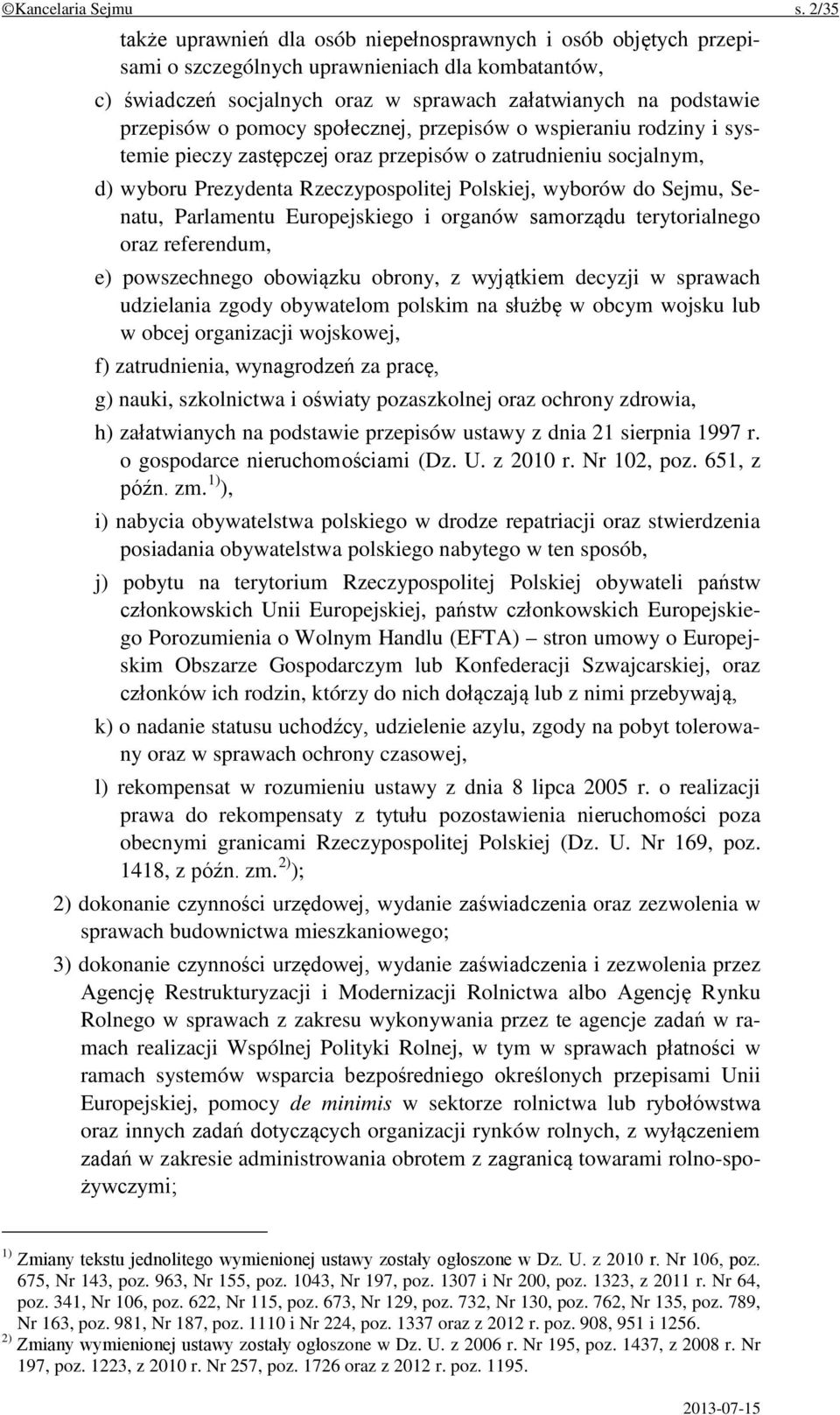 pomocy społecznej, przepisów o wspieraniu rodziny i systemie pieczy zastępczej oraz przepisów o zatrudnieniu socjalnym, d) wyboru Prezydenta Rzeczypospolitej Polskiej, wyborów do Sejmu, Senatu,