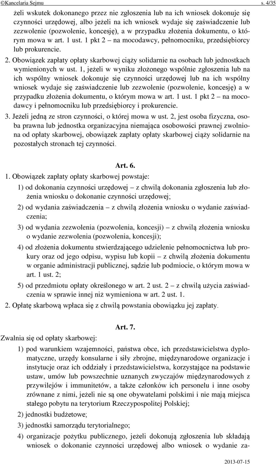 przypadku złożenia dokumentu, o którym mowa w art. 1 ust. 1 pkt 2 na mocodawcy, pełnomocniku, przedsiębiorcy lub prokurencie. 2. Obowiązek zapłaty opłaty skarbowej ciąży solidarnie na osobach lub jednostkach wymienionych w ust.