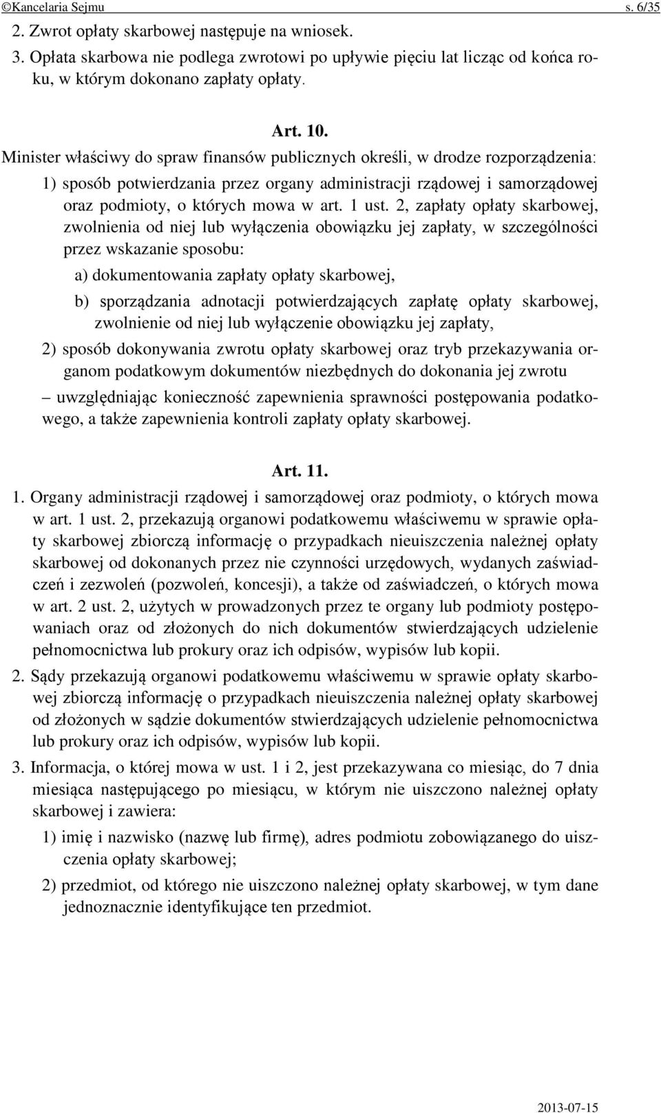 2, zapłaty opłaty skarbowej, zwolnienia od niej lub wyłączenia obowiązku jej zapłaty, w szczególności przez wskazanie sposobu: a) dokumentowania zapłaty opłaty skarbowej, b) sporządzania adnotacji