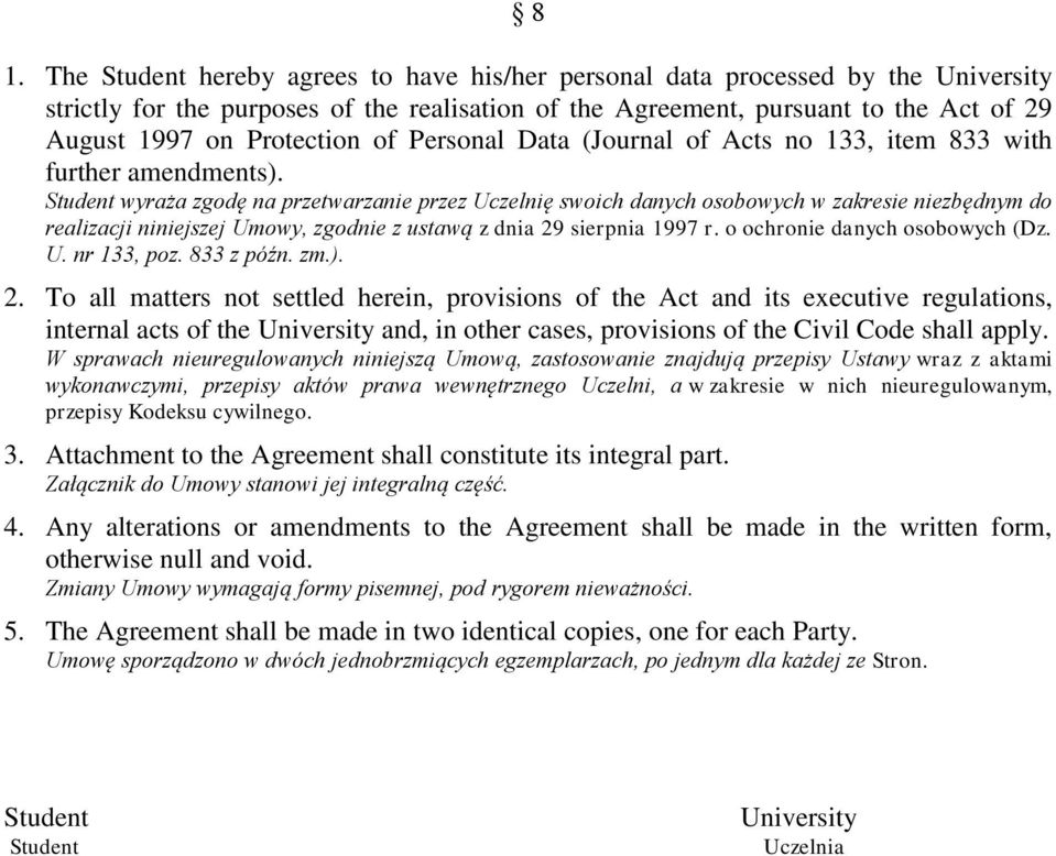 Student wyraża zgodę na przetwarzanie przez Uczelnię swoich danych osobowych w zakresie niezbędnym do realizacji niniejszej Umowy, zgodnie z ustawą z dnia 29 sierpnia 1997 r.