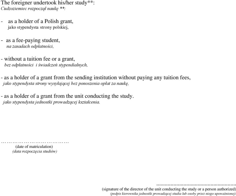 stypendysta strony wysyłającej bez ponoszenia opłat za naukę, - as a holder of a grant from the unit conducting the study. jako stypendysta jednostki prowadzącej kształcenia.