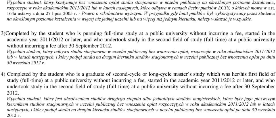 W przypadku gdy limit punktów był wykorzystywany przez studenta na określonym poziomie kształcenia w więcej niż jednej uczelni lub na więcej niż jednym kierunku, należy wskazać je wszystkie.