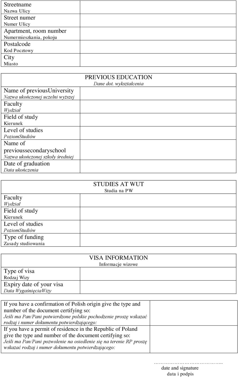 Kierunek Level of studies PoziomStudiów Type of funding Zasady studiowania Type of visa Rodzaj Wizy Expiry of your visa Data WygaśnięciaWizy PREVIOUS EDUCATION Dane dot.