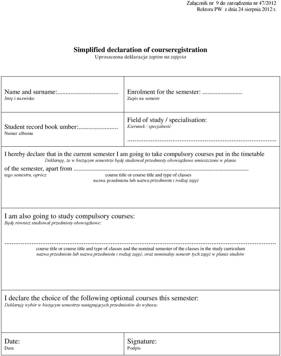 .. I hereby declare that in the current semester I am going to take compulsory courses put in the timetable Deklaruję, że w bieżącym semestrze będę studiował przedmioty obowiązkowe umieszczone w