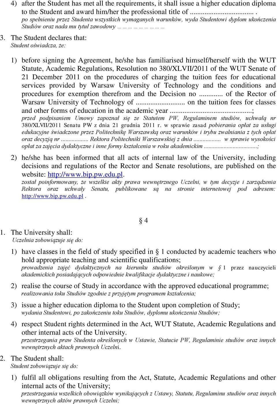 The Student declares that: Student oświadcza, że: 1) before signing the Agreement, he/she has familiarised himself/herself with the WUT Statute, Academic Regulations, Resolution no 380/XLVII/2011 of