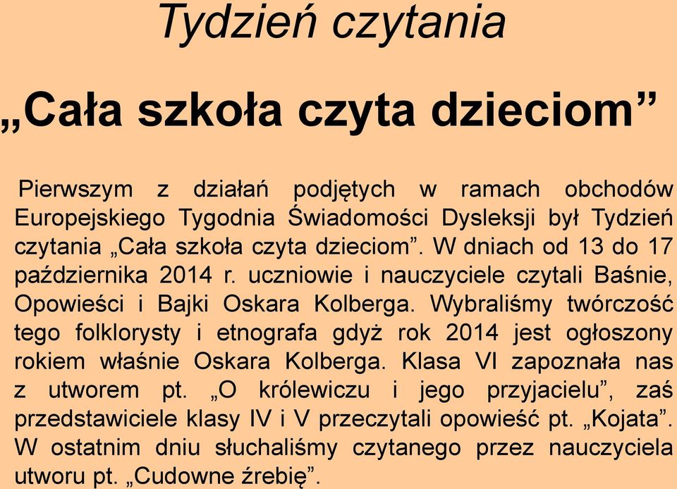 Wybraliśmy twórczość tego folklorysty i etnografa gdyż rok 2014 jest ogłoszony rokiem właśnie Oskara Kolberga. Klasa VI zapoznała nas z utworem pt.