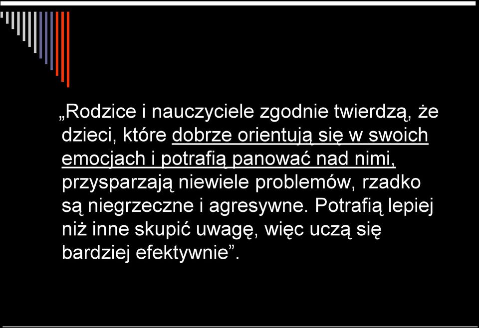 przysparzają niewiele problemów, rzadko są niegrzeczne i agresywne.