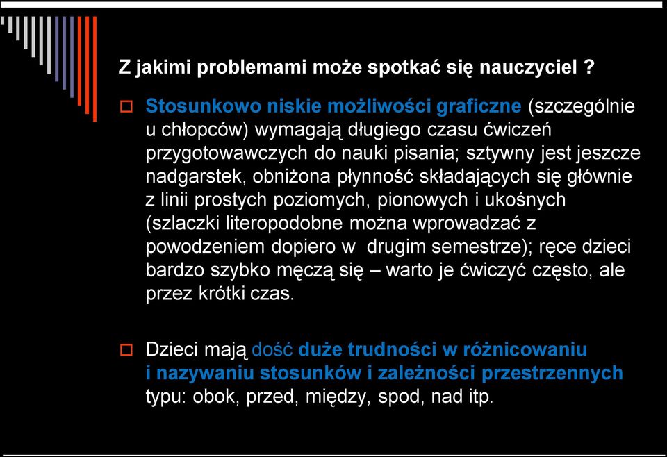 nadgarstek, obniżona płynność składających się głównie z linii prostych poziomych, pionowych i ukośnych (szlaczki literopodobne można wprowadzać z