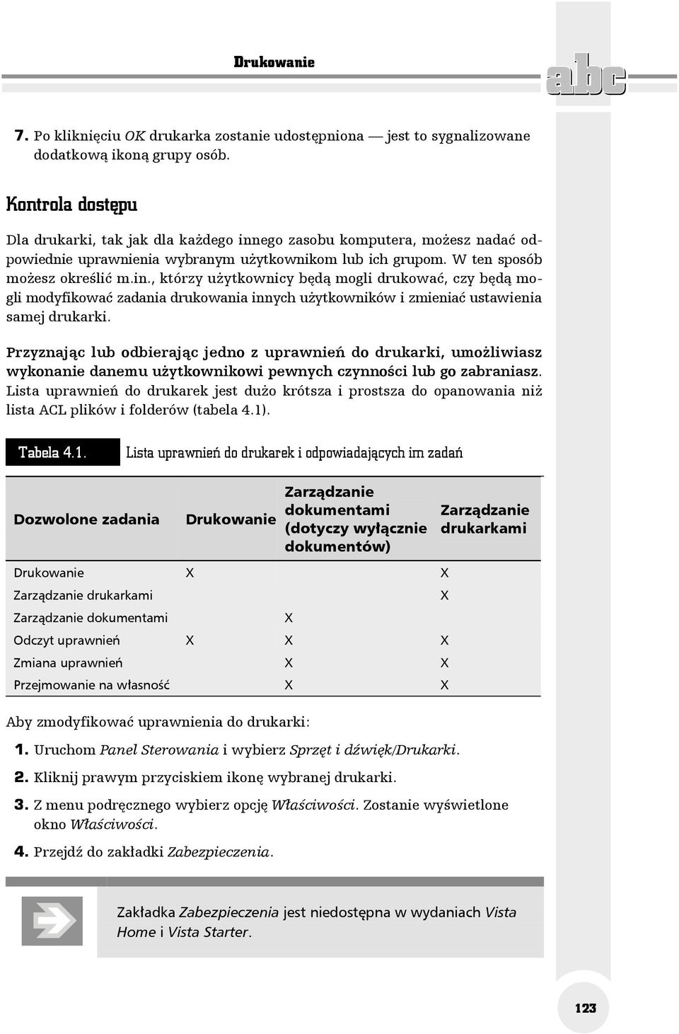 Przyznając lub odbierając jedno z uprawnień do drukarki, umożliwiasz wykonanie danemu użytkownikowi pewnych czynności lub go zabraniasz.