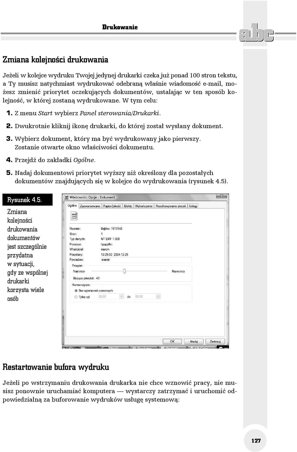 Dwukrotnie kliknij ikonę drukarki, do której został wysłany dokument. 3. Wybierz dokument, który ma być wydrukowany jako pierwszy. Zostanie otwarte okno właściwości dokumentu. 4.