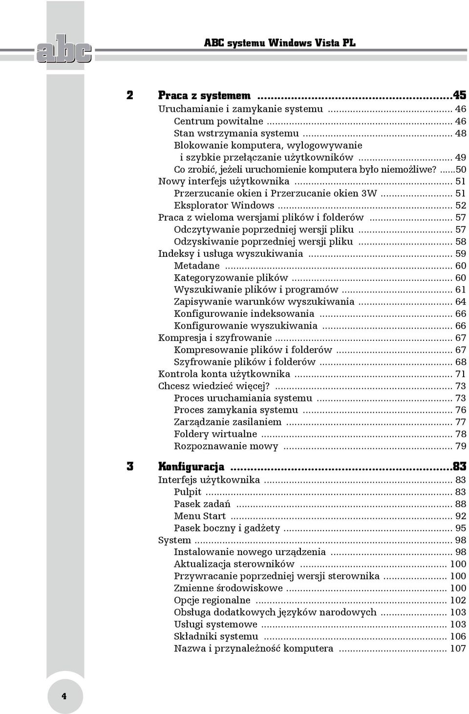 .. 51 Przerzucanie okien i Przerzucanie okien 3W... 51 Eksplorator Windows... 52 Praca z wieloma wersjami plików i folderów... 57 Odczytywanie poprzedniej wersji pliku.