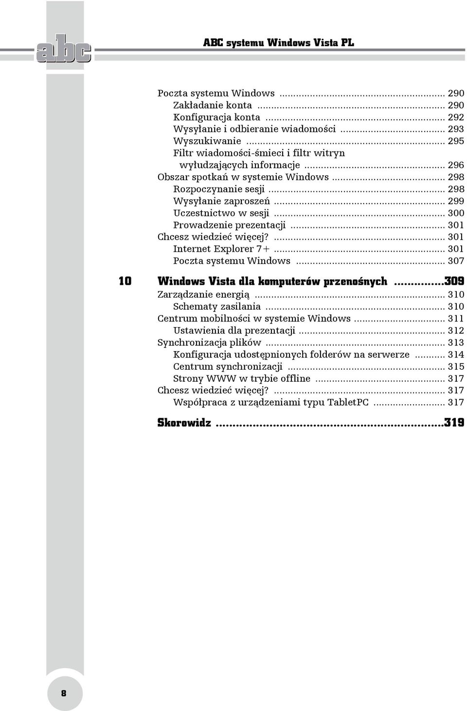 .. 300 Prowadzenie prezentacji... 301 Chcesz wiedzieć więcej?... 301 Internet Explorer 7+... 301 Poczta systemu Windows... 307 10 Windows Vista dla komputerów przenośnych...309 Zarządzanie energią.