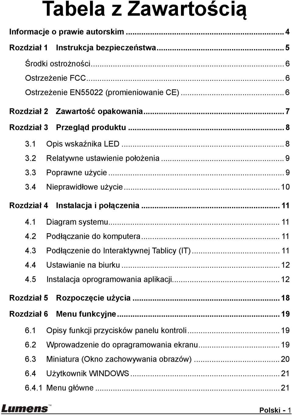 .. 10 Rozdział 4 Instalacja i połączenia... 11 4.1 Diagram systemu... 11 4.2 Podłączanie do komputera... 11 4.3 Podłączenie do Interaktywnej Tablicy (IT)... 11 4.4 Ustawianie na biurku... 12 4.