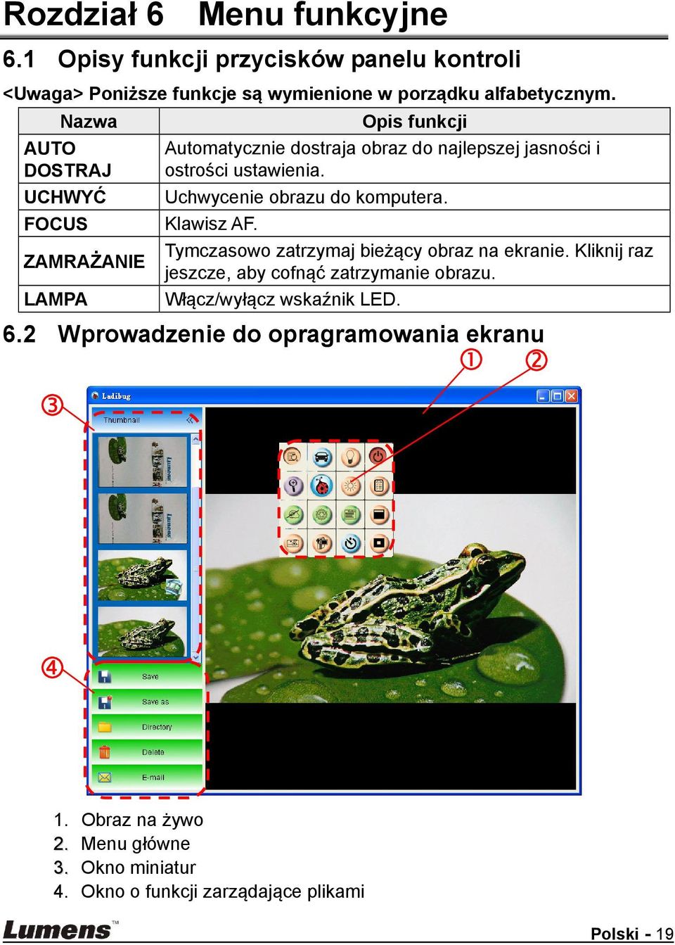 Uchwycenie obrazu do komputera. Klawisz AF. Tymczasowo zatrzymaj bieżący obraz na ekranie. Kliknij raz jeszcze, aby cofnąć zatrzymanie obrazu.