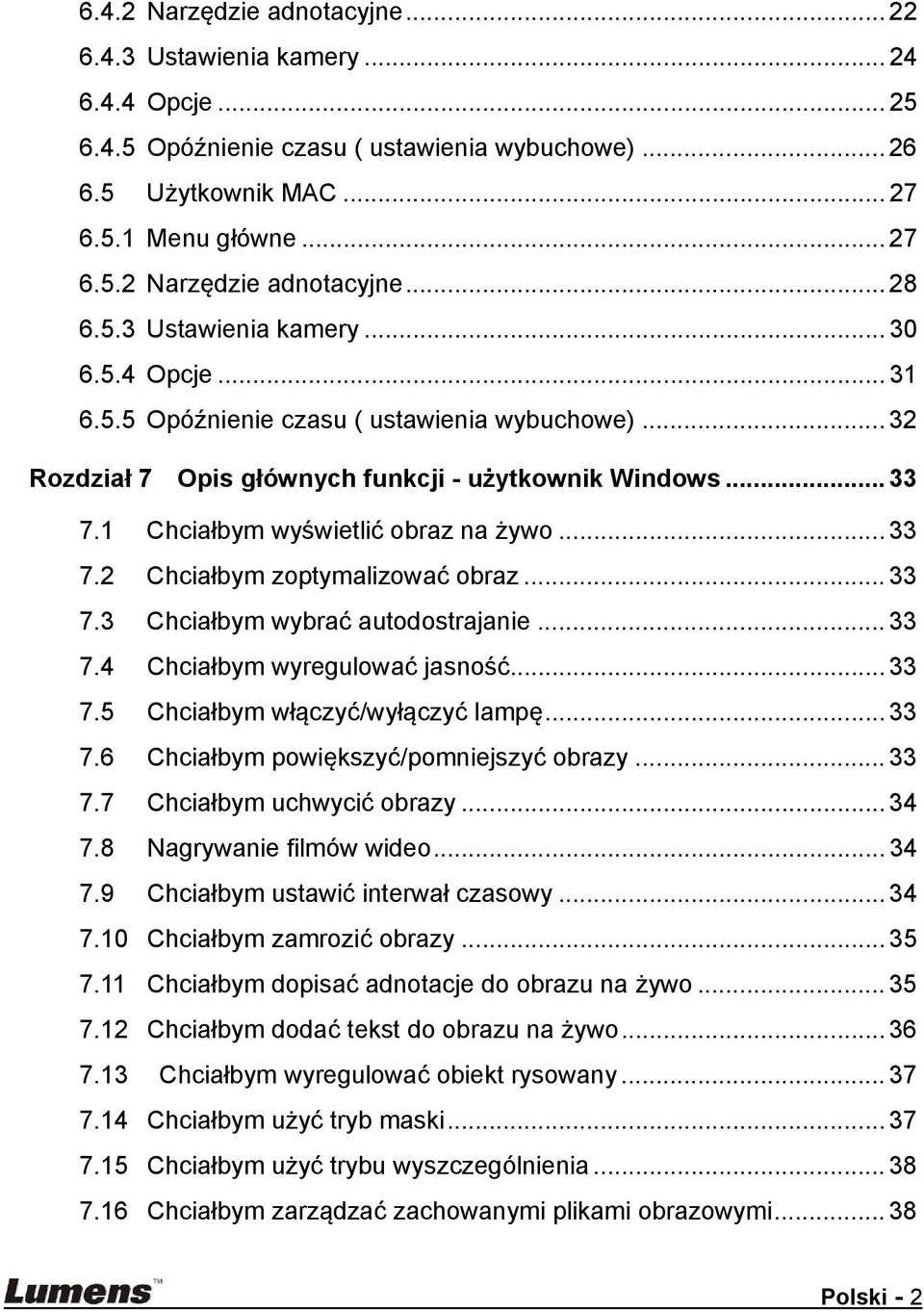 .. 33 7.2 Chciałbym zoptymalizować obraz... 33 7.3 Chciałbym wybrać autodostrajanie... 33 7.4 Chciałbym wyregulować jasność... 33 7.5 Chciałbym włączyć/wyłączyć lampę... 33 7.6 Chciałbym powiększyć/pomniejszyć obrazy.