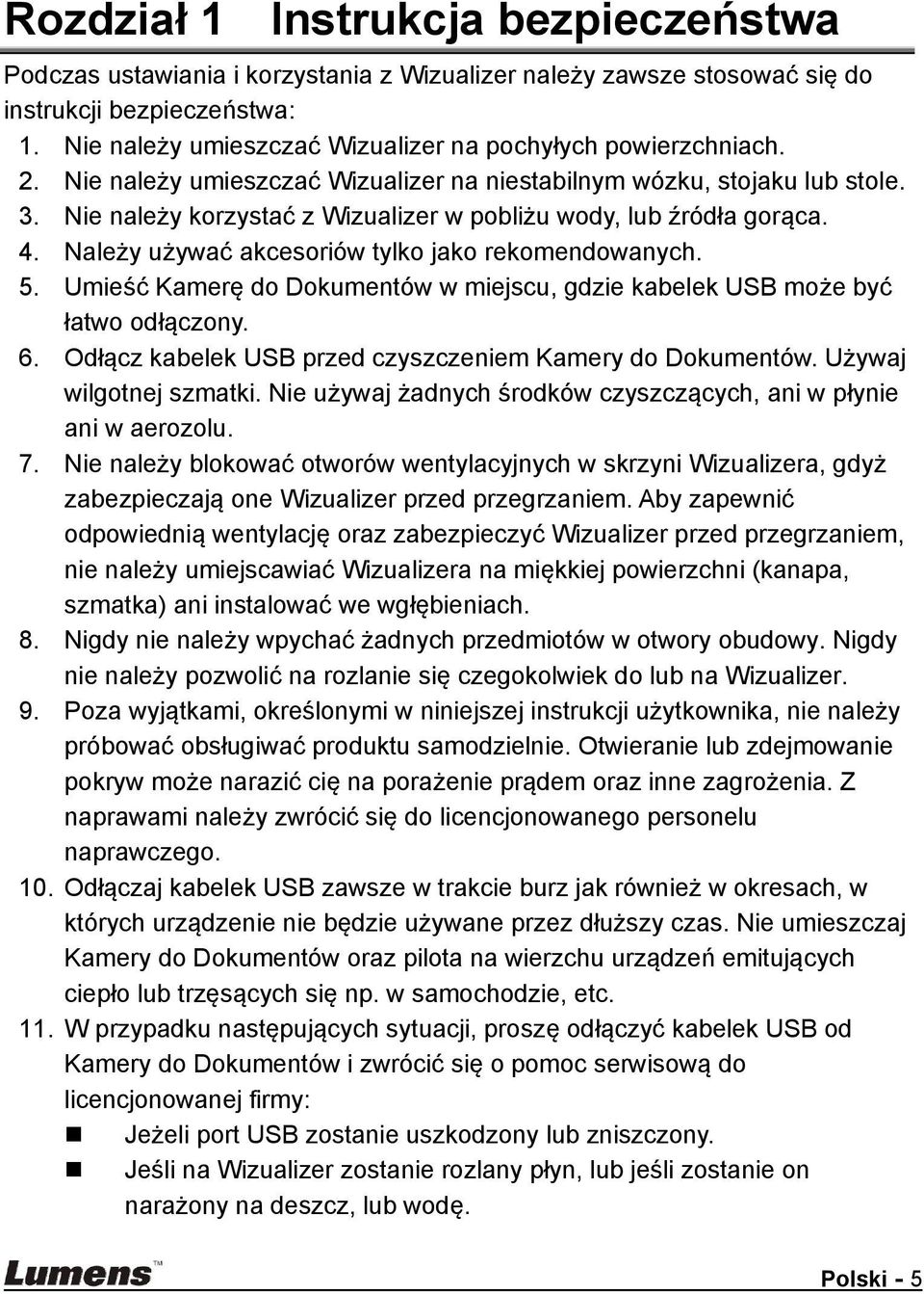 Nie należy korzystać z Wizualizer w pobliżu wody, lub źródła gorąca. 4. Należy używać akcesoriów tylko jako rekomendowanych. 5.