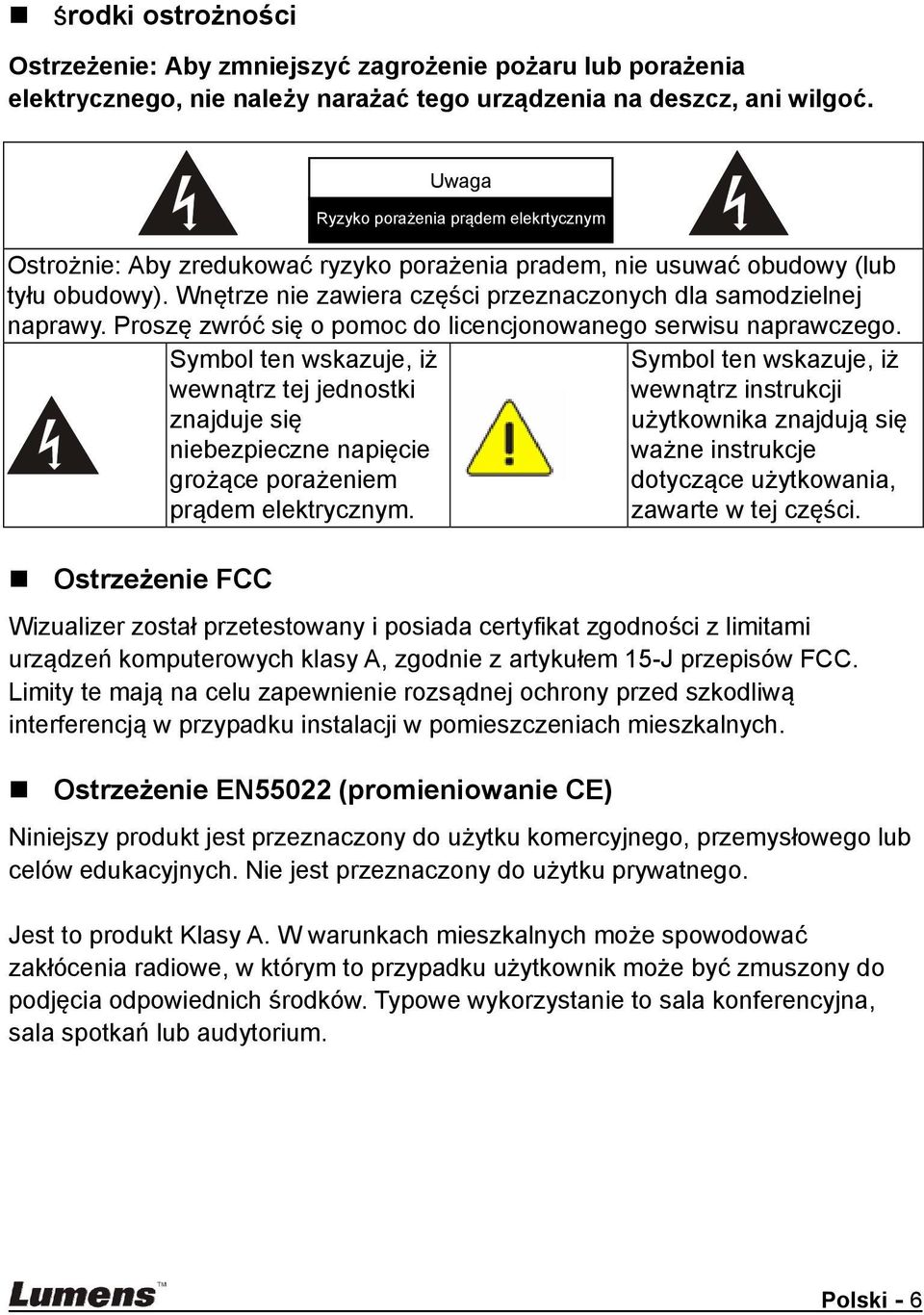 Proszę zwróć się o pomoc do licencjonowanego serwisu naprawczego.