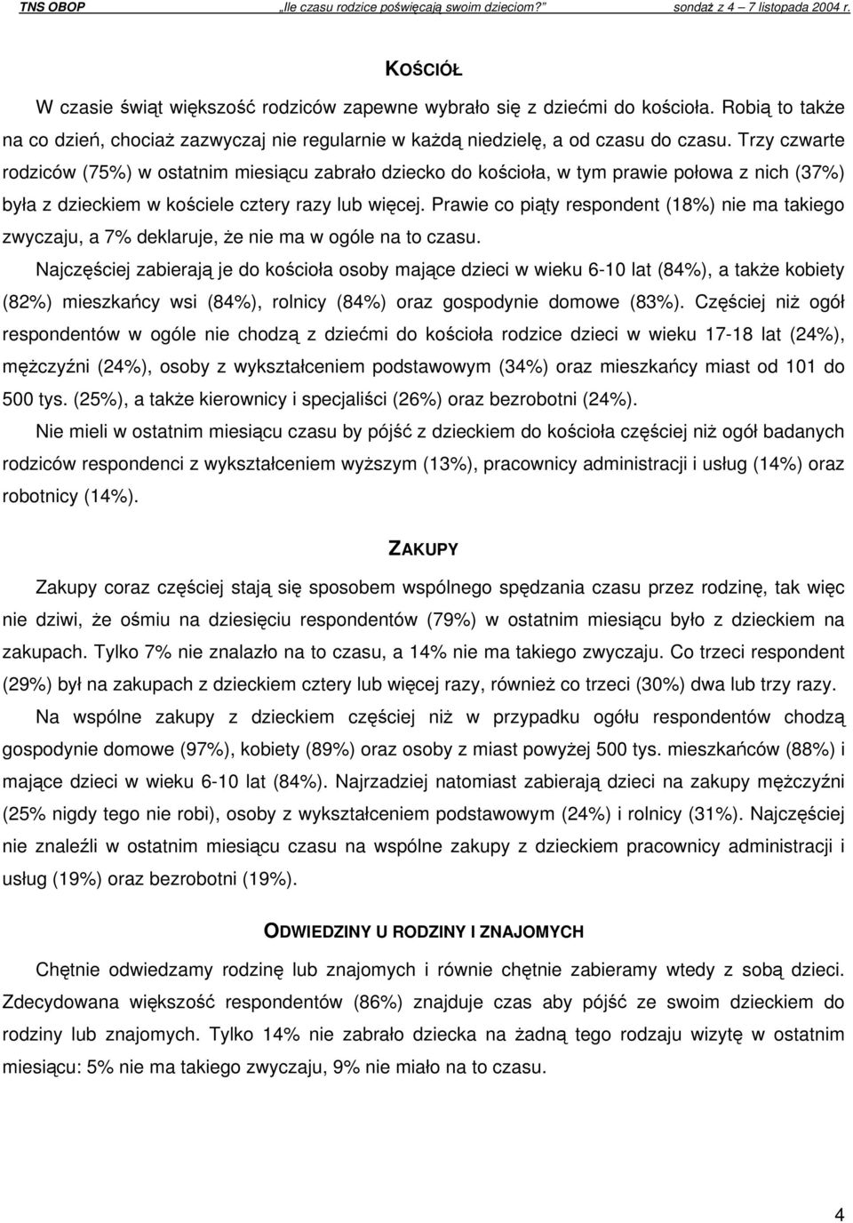 Prawie co piąty respondent (18%) nie ma takiego zwyczaju, a 7% deklaruje, że nie ma w ogóle na to.