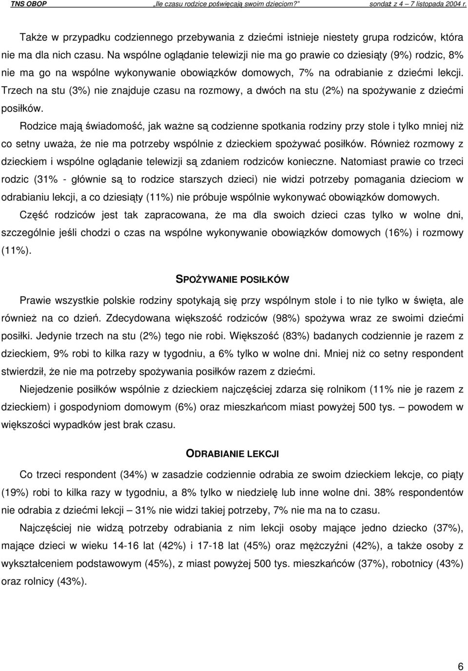 Trzech na stu (3%) nie znajduje na rozmowy, a dwóch na stu (2%) na spożywanie z dziećmi posiłków.