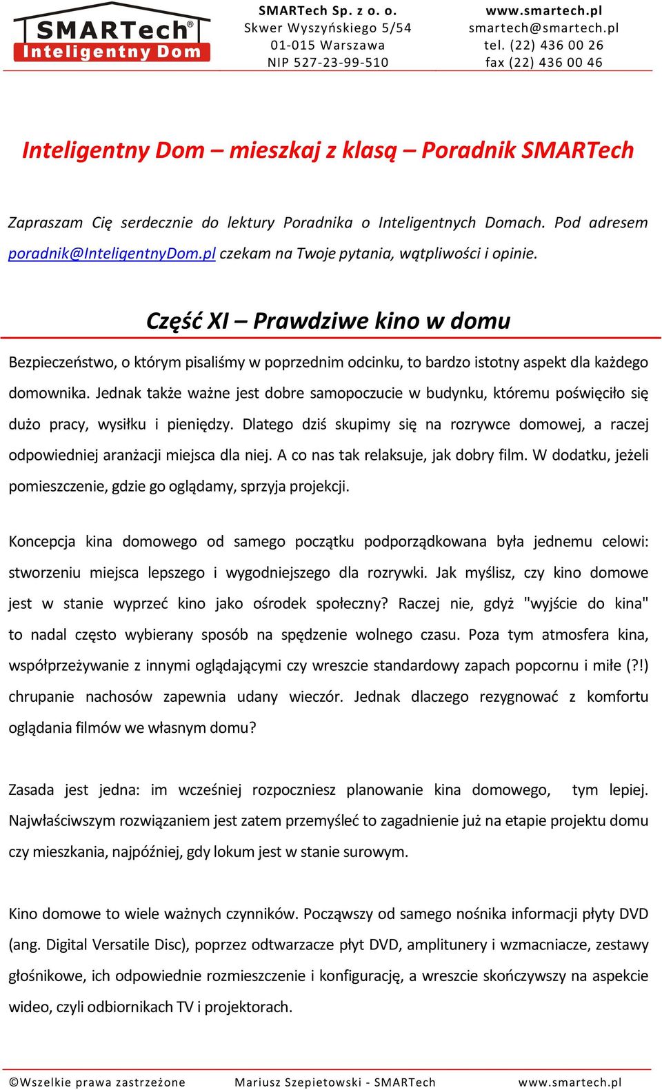 Jednak także ważne jest dobre samopoczucie w budynku, któremu poświęciło się dużo pracy, wysiłku i pieniędzy.