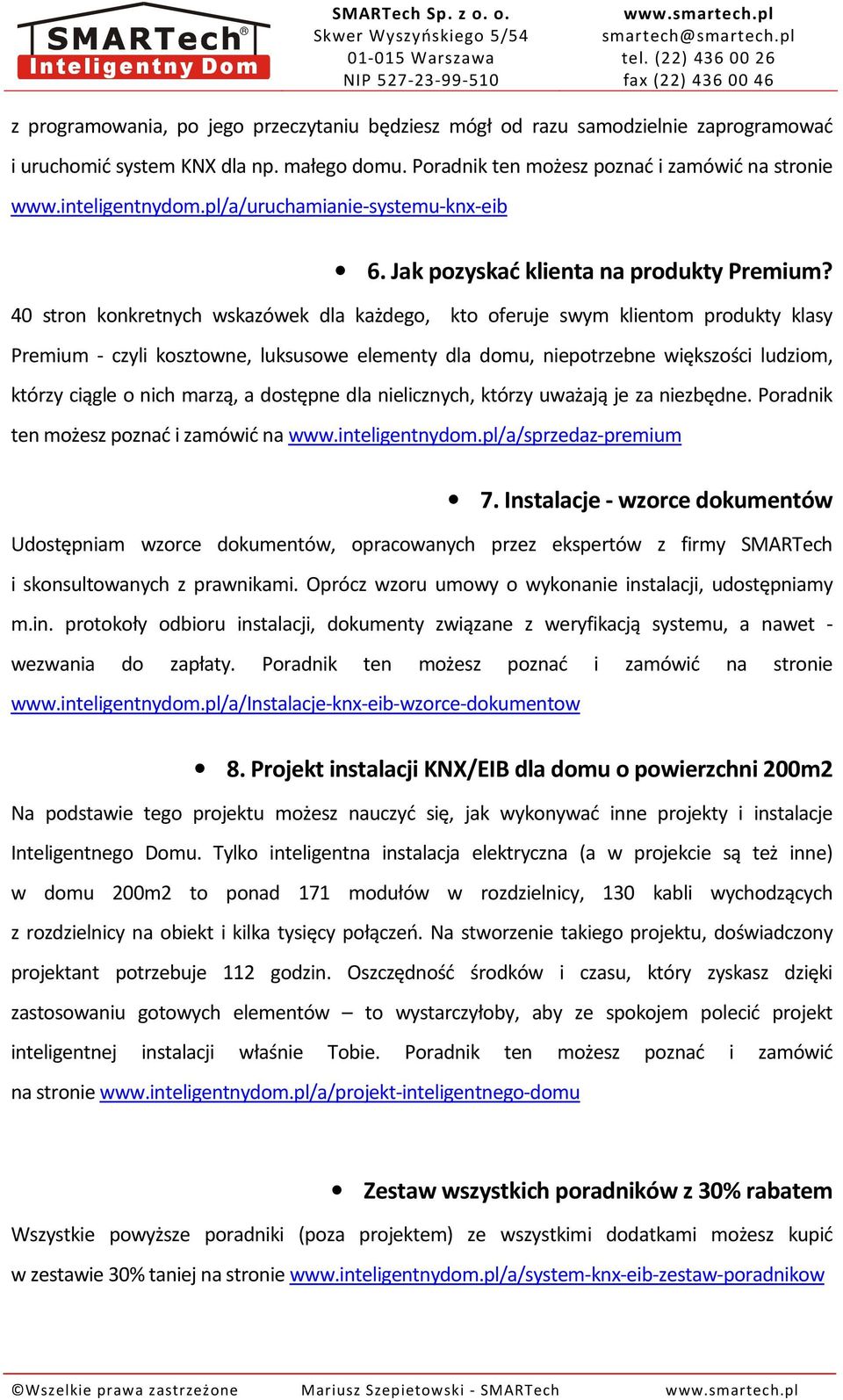 40 stron konkretnych wskazówek dla każdego, kto oferuje swym klientom produkty klasy Premium - czyli kosztowne, luksusowe elementy dla domu, niepotrzebne większości ludziom, którzy ciągle o nich